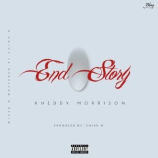 MUSIC: Kheddy Morrison – End Story (Prod. By Chido N) 25 Kheddy