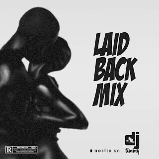 Mixtape: Dj Timmy - Laid Back Mixtape || @BaddestDjtimmy 25 unnamed