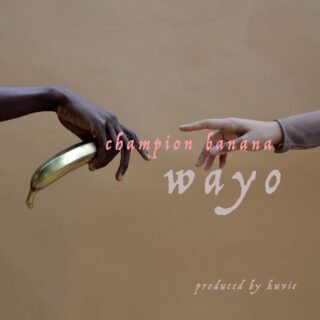 Music: Wayo - Champion Banana (Produced by Kuvie) 24 Wayo Champion Banana Prod. by Kuvie