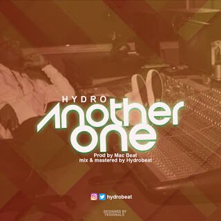 MUSIC: Hydro - Another One (Prod.Mac Beat) | @famoushydrobeat 23 Another One