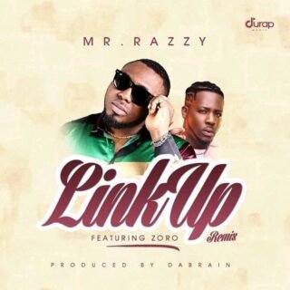 Music: Mr Razzy ft Zoro - Link Up Remix (Prod By Dabrain) 21 razzy ft zoro