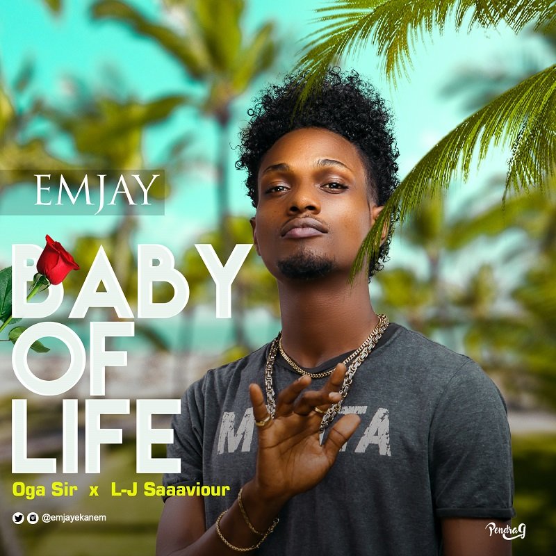 EMjAY Baby Of Life Ft. Oga Sir X L J SaaaviouR