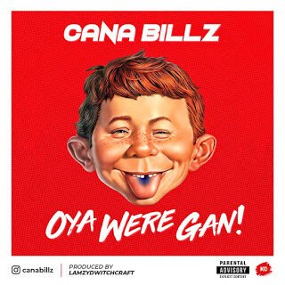 Music: Cana Billz - Oya Were Gan 27 IMG 20181107 WA0026