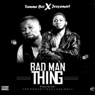 Music: Tamme Boy Ft Jexy Smart - Bad Man Thing 25 IMG 20181116 004720 542