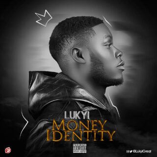 VIDEO & AUDIO: Lukyi - Money Identity | @LukyiGreat 34 lukyi art cover