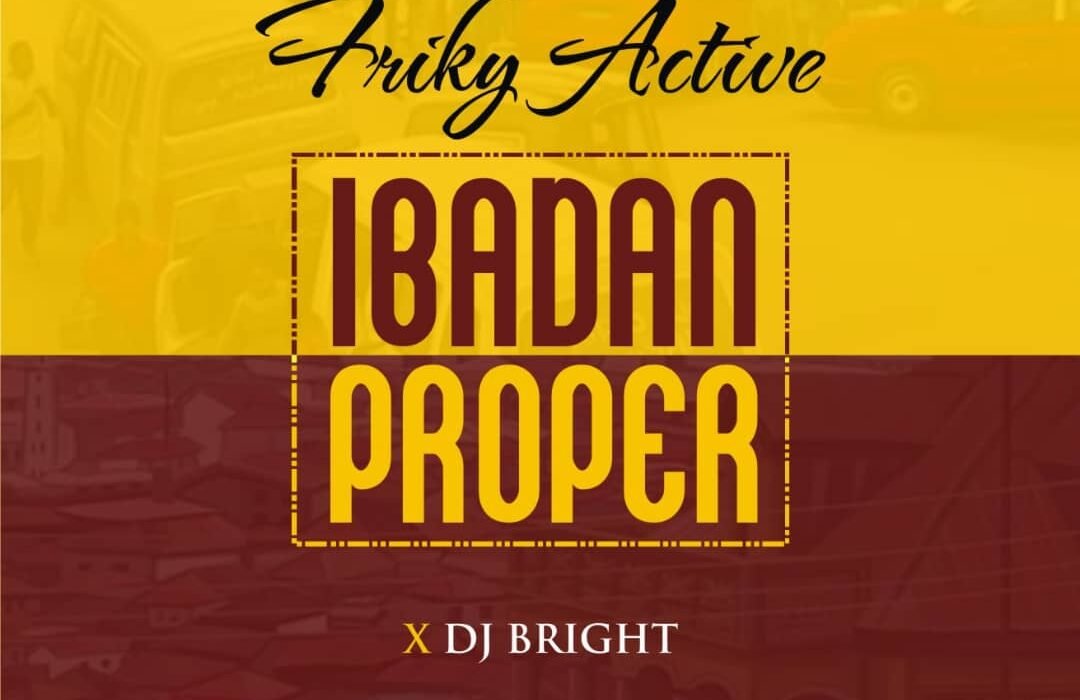 Friky Active Ibadan Proper Ft. DJ Bright