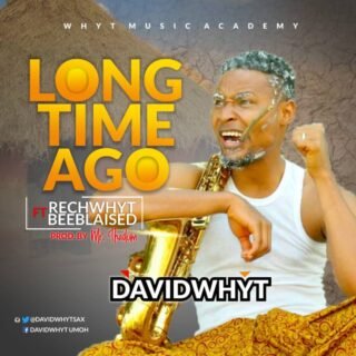 Music: Davidwhyt - Long Time Ago Ft. Rechwhyt x Bee blaised // @DavidwhytSax 24 IMG 20181201 WA0003 768x768