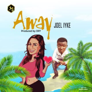 MUSIC: Joel iyke - Away | @Joeliyke 26 Joel iyke Away
