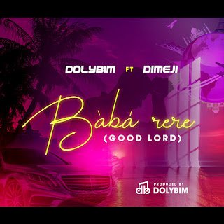 Dolybim Ft Dimeji – Baba Rere Prod Dolybim mp3 image