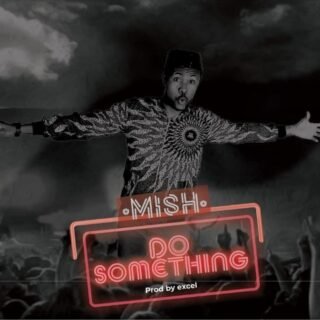 Music: Mish – Do Something 21 Mish Do Something 696x673