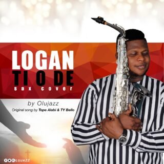 Music: Olujazz x Tope Alabi X TY Bello - Logan Ti O DE (Sax Version) 27 Olujazz