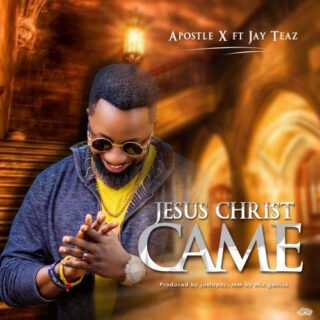 Music: Apostle-X - Jesus Christ Came Ft. Jay Teaz 23 unnamed7