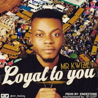 Music: Kwizzy - Loyal to You | @mr_kwizzy 22 IMG 20190318 WA0000
