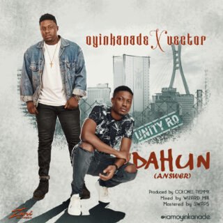Music: OYINKANADE ft. VECTOR - DAHUN (ANSWER) 25 Oyinkanade X Vector 1