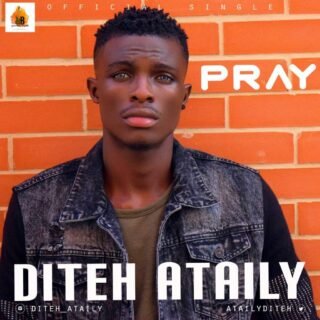 MUSIC: Diteh Ataily - Pray || @AtailyDiteh 20 img 20190308 wa000347016386166723792612