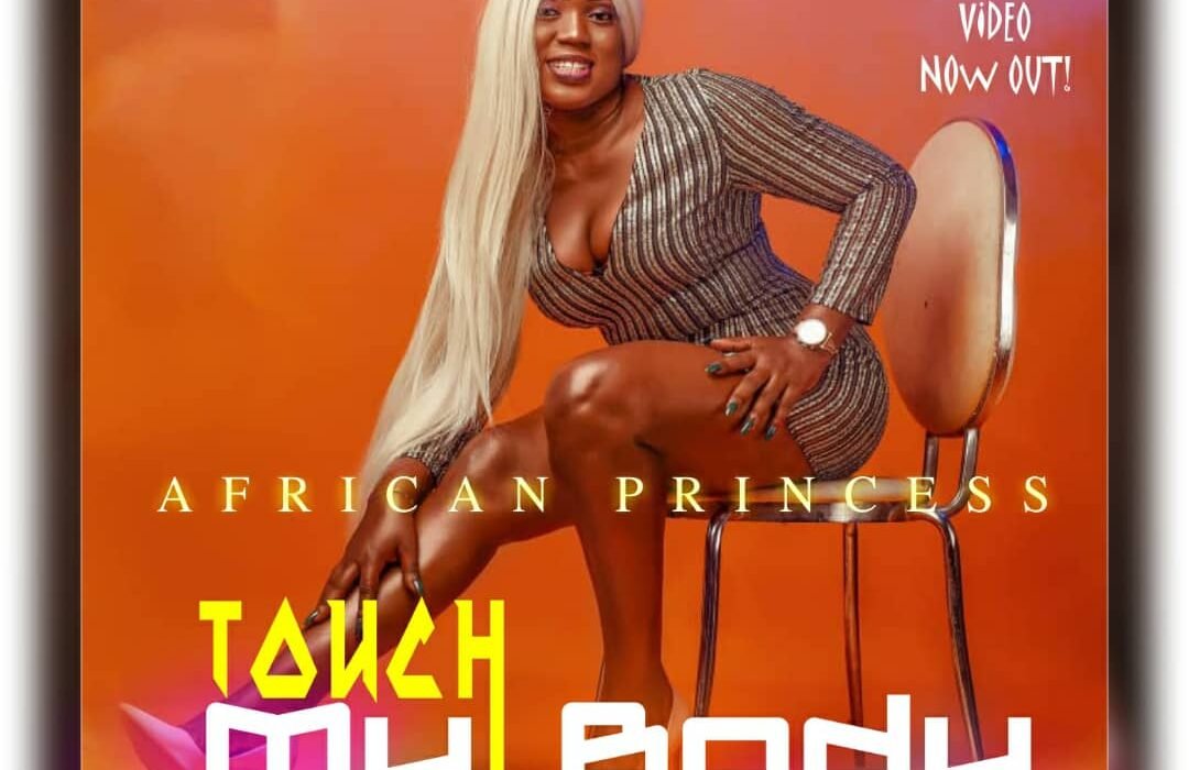 AFRICAN PRINCESS TOUCH MY BODY VIDEO