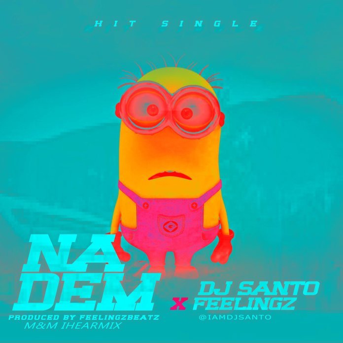 DJ Santo – Na Dem Ft. Feelingz
