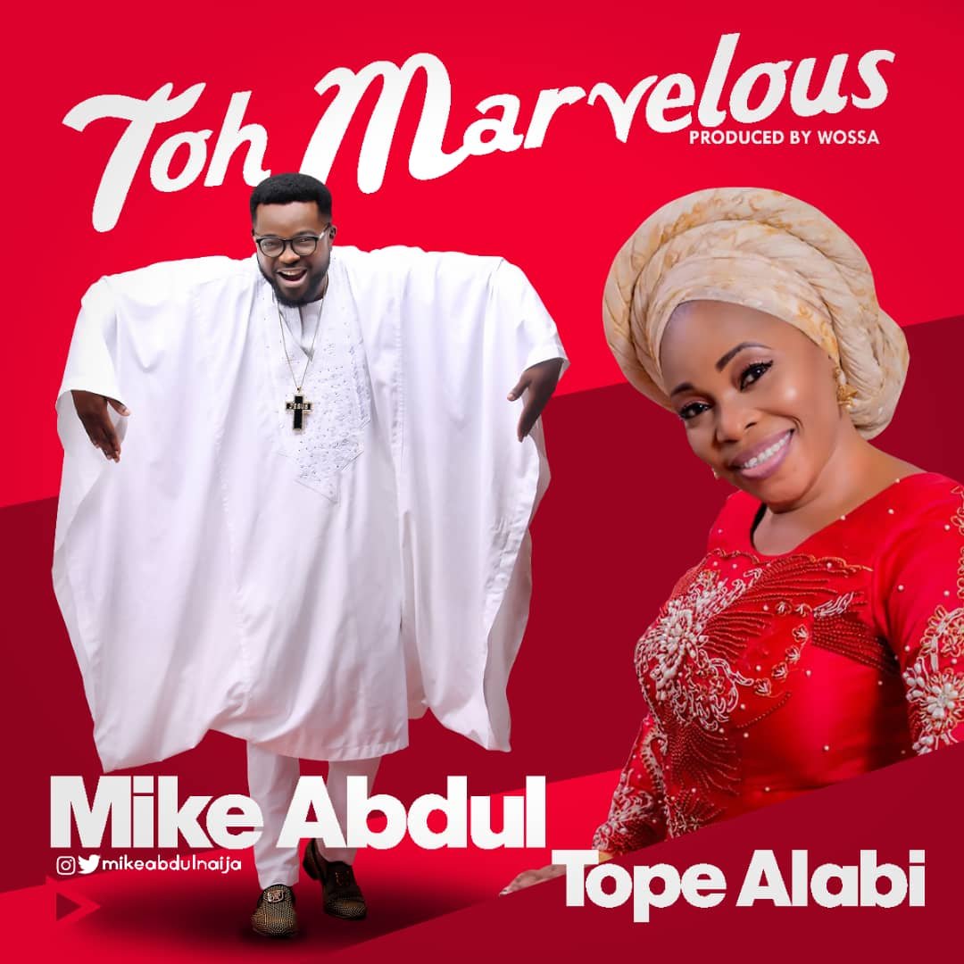 Mike Abdul Ft. Tope Alabi – Toh Marvelous Alujo