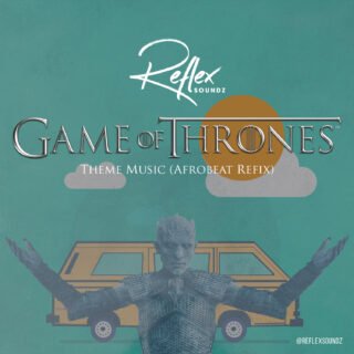 Music: Reflex Soundz - Game of Thrones Theme Music (Afrobeat Refix) 24 Reflex Soundz GOT afrobeat refix