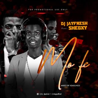 Music: Dj Jayfresh ft. Shegxy - Mo Fe 28 dj jayfresh mofee