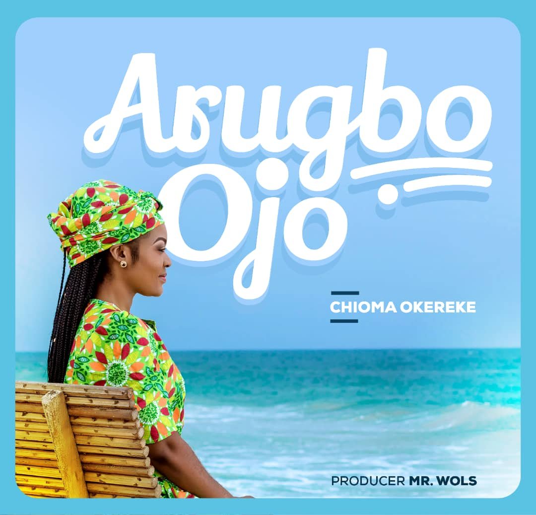 Music: Chioma Okereke – Arugbo Ojo 1 Chioma Okereke Arugbo Ojo 2