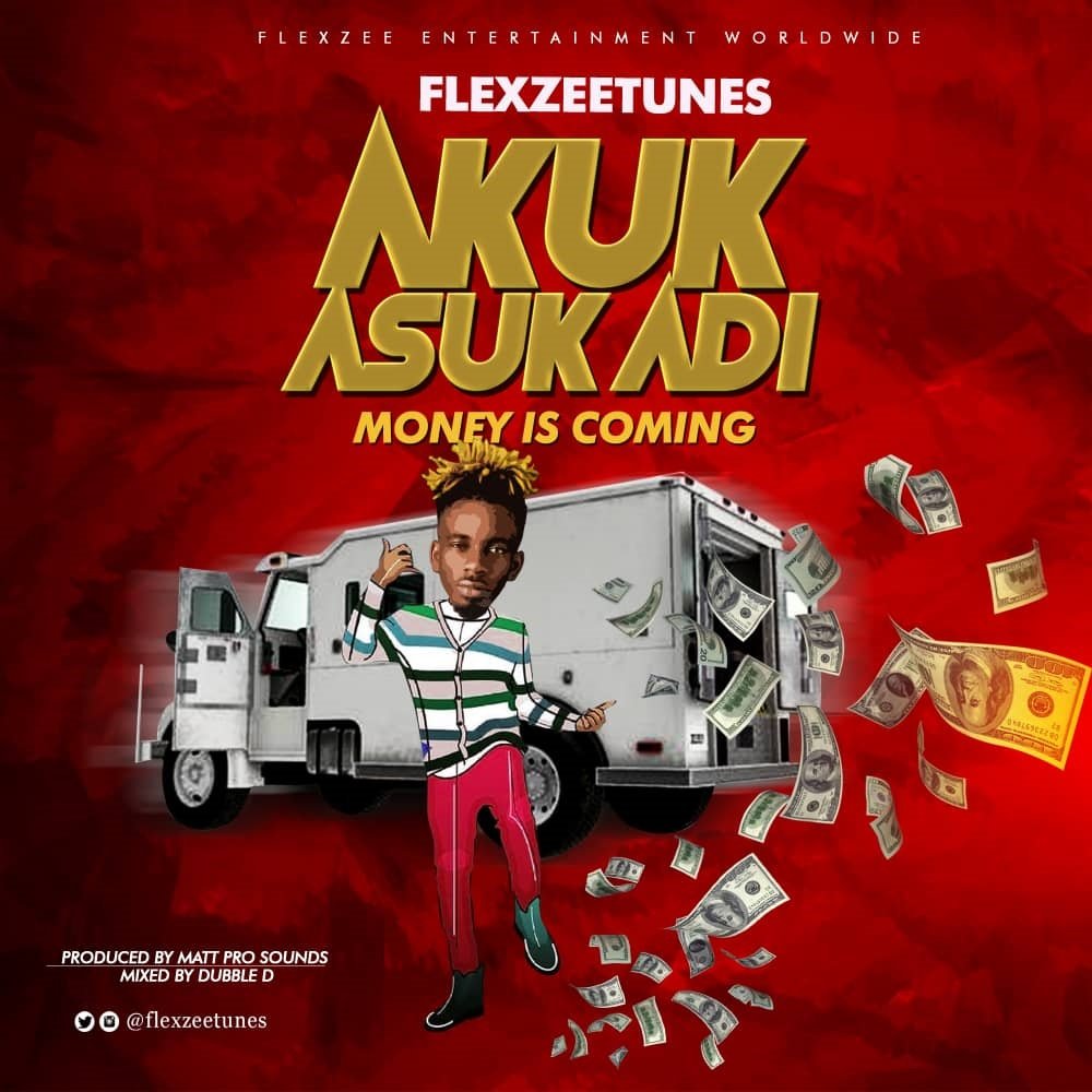 Flexzee Tunes Akuk Asug Adi Money Is Coming