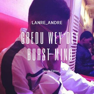 Music: Lanre Andre – Gbedu Wey Dey Burst Mind 23 IMG 20190521 WA0069