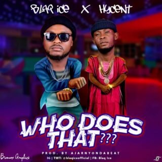 Music: Who Does that_BlaQ Ice ft Hycent 27 IMG 20190531 WA0001 1