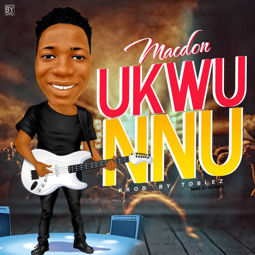 Music: Macdon – Ukwu Nnu 1 570a5c77 e63e 49dd a8bf 351c40effe6a