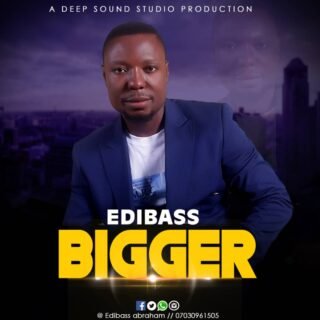 Gospel Music: Edibass - Bigger 24 Edibass Bigger