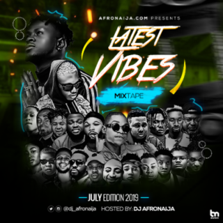 Mixtape: Dj AfroNaija – Latest Vibes Mix ( July Edition 2019 ) 20 july 400x400