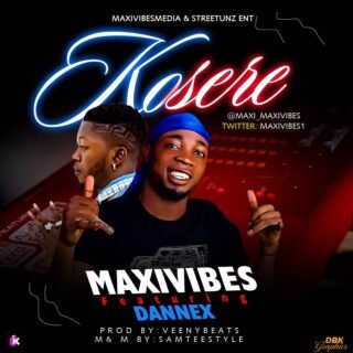 Music: Maxivibes x Dannex – Kosere 23 2751911d 88b8 4041 816b 522c2b16619b