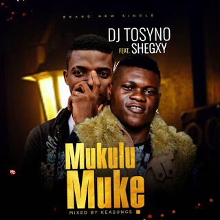 Music: Dj Tosyno ft. Shegxy - Mukulumuke 26 dj tosyno ft shegxy Muku