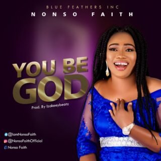 Music: Nonso Faith - “You Be God” || @IamNonsoFaith 25 Nonso Faith You Be God art