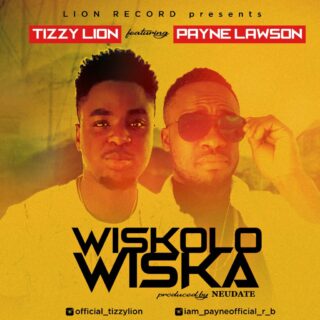 Music: Tizzy Lion Ft Payne Lawson – Wiskolowiska @official_tizzylion 24 wizkolo