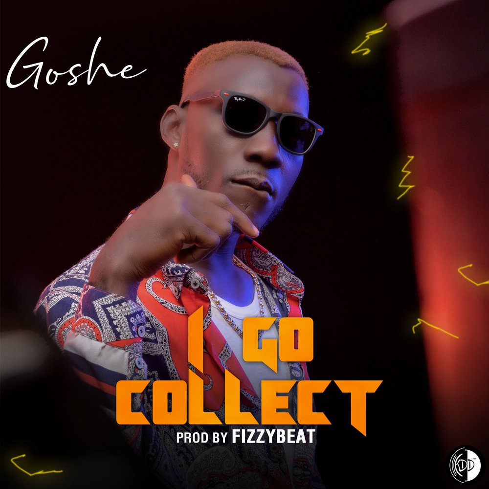 MUSIC: Goshe - I Go Collect 1 Goshe I Go Collect Prod. Fizzy Beat Artwork