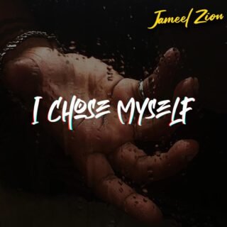 Music: Jameel Zion - I Chose Myself 24 i choose myself artwork