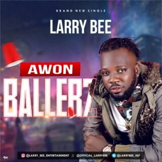 MUSIC: Larry Bee – Awon Ballerz 27 larry bee awon ballerz