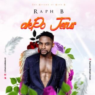 Music: Raph B - Akpo Jesus 22 IMG 20200322 WA0032