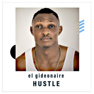 Music: Hustle - El Gideonaire 21 hustle Gideonaire ooo