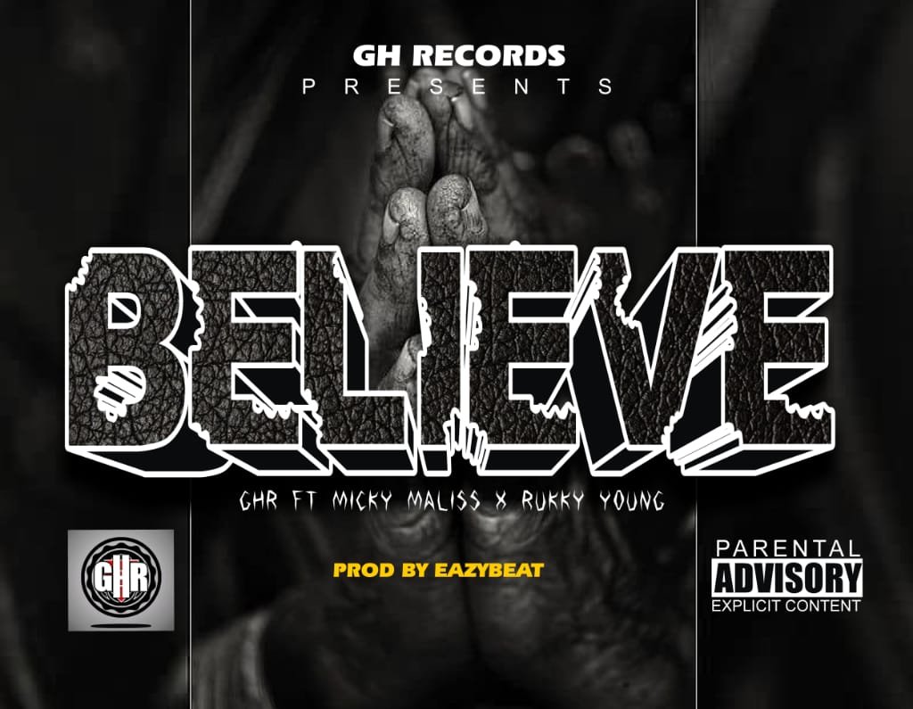 GHR Believe Ft. Micky Maliss x Rukky Young