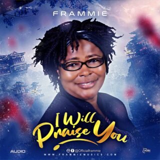 MUSIC - AUDIO : FRAMMIE - I WILL PRAISE YOU 21 FRAMMIIIIEEEEE 2