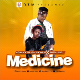 MUSIC: Agbakwete Gajukwese - Medicine X Busta Pop 20 IMG 20200502 WA0005