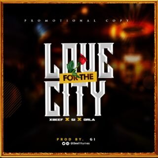 MUSIC: Xbeef - Love for the City ft. GI x Orla 26 LOVE FOR THE CITY 1