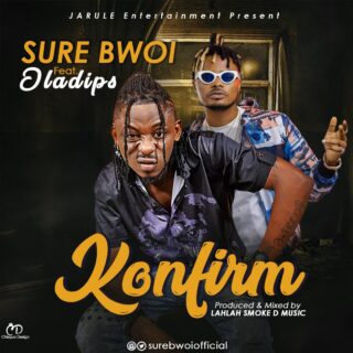 Music: Sure Bwoi - Konfirm ft Oladips 28 Sure bwoi ft. Oladips Konfirm art