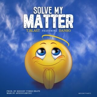 T.Blast - Solve My Matter Ft. Danbo 24 T.Blast Ft. Danbo Solve My Matter Artwork