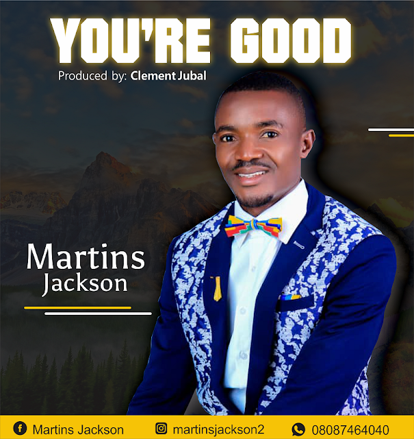 Youre Good by Martins Jackson www.gospelmusicentament.com .ng