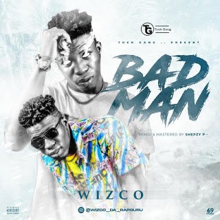 Music: Wizco – Bad Man 1 wiz