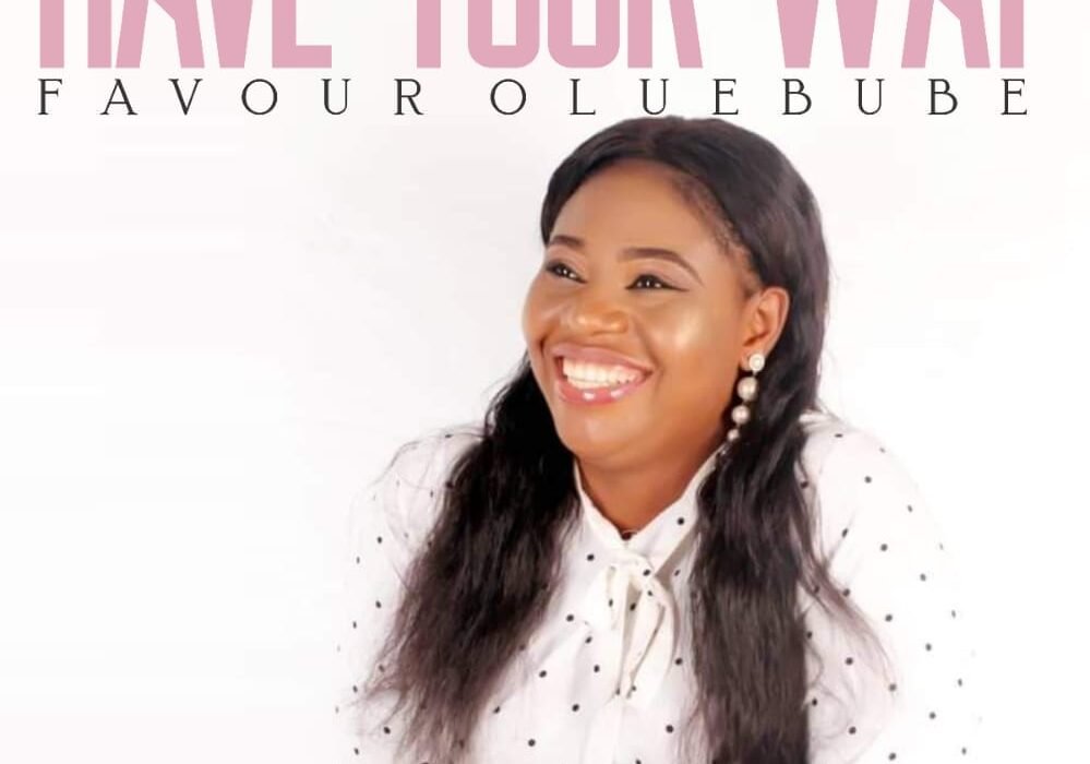Favour oluebube – Have Your Way