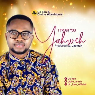 Music: “I Trust You Yahweh” By UC Ken |@uche_annie 22 I Trust You Yahweh UC Ken